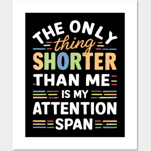 The Only Thing Shorter Than Me Is My Attention Span Posters and Art